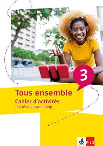 Tous ensemble 3: Cahier d'activités mit Mediensammlung 3. Lernjahr (Tous ensemble. Ausgabe ab 2022)