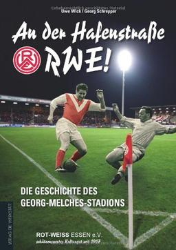 An der Hafenstraße - RWE!: Die Geschichte des Georg-Melches-Stadion