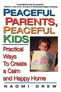 Peaceful Parents,peaceful Kids: Practical Ways to Create a Calm Ad Happy Home