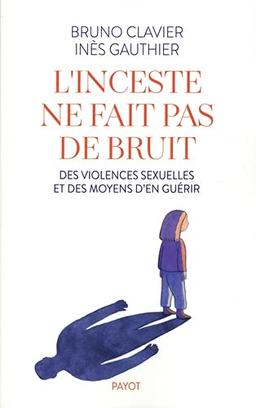 L'inceste ne fait pas de bruit : des violences sexuelles et des moyens d'en guérir