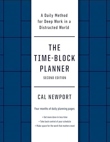 The Time-Block Planner (Second Edition): A Daily Method for Deep Work in a Distracted World