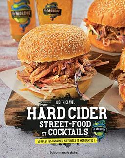 Hard cider : street food et cocktails : 50 recettes urbaines, fraîches et mordantes !