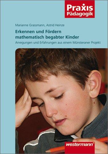 Praxis Pädagogik: Erkennen und fördern mathematisch begabter Kinder: Anregungen und Erfahrungen aus einem Münsteraner Projekt