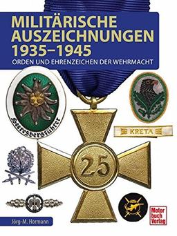 Militärische Auszeichnungen 1935-1945: Orden und Ehrenzeichen der Wehrmacht