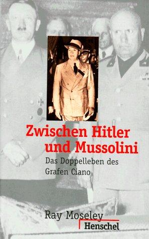 Zwischen Hitler und Mussolini. Das Doppelleben des Grafen Ciano