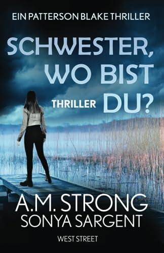 Schwester, wo bist du? (Die Patterson-Blake-Thrillers, Band 1)