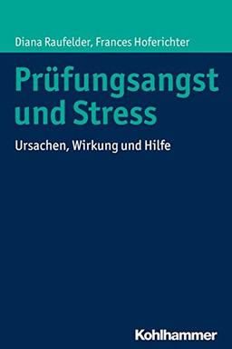 Prüfungsangst und Stress: Ursachen, Wirkung und Hilfe