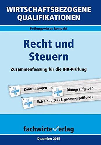 Wirtschaftsbezogene Qualifikationen: Recht und Steuern: Zusammenfassung für die IHK-Prüfung