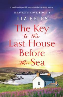 The Key to the Last House Before the Sea: A totally unforgettable page-turner full of family secrets (Heaven's Cove, Band 4)