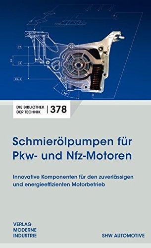 Schmierölpumpen für Pkw- und Nfz-Motoren: Innovative Komponenten für den zuverlässigen und energieeffizienten Motorbetrieb (Die Bibliothek der Technik (BT))