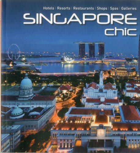 Singapore Chic: Hotels, Resorts, Restaurants, Shops, Spas, Galleries