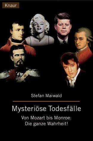 Mysteriöse Todesfälle. Von Mozart bis Monroe: Die ganze Wahrheit.