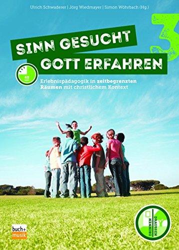 Sinn gesucht - Gott erfahren 3: Erlebnispädagogik in zeitbegrenzten Räumen mit christlichem Kontext