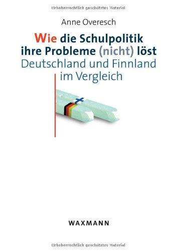 Wie die Schulpolitik ihre Probleme (nicht) löst: Deutschland und Finnland im Vergleich