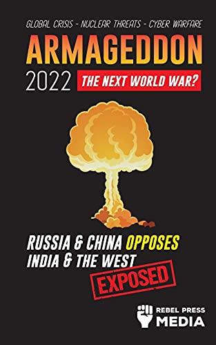 Armageddon 2022: Russia & China Opposes India & The West; Global Crisis - Nuclear Threats - Cyber Warfare; Exposed (Conspiracy Debunked, Band 4)