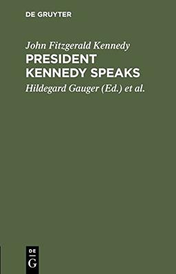 President Kennedy speaks: Eine Auswahl aus seinen Reden mit Einführung und Anmerkungen