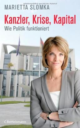 Kanzler, Krise, Kapital: Wie Politik funktioniert