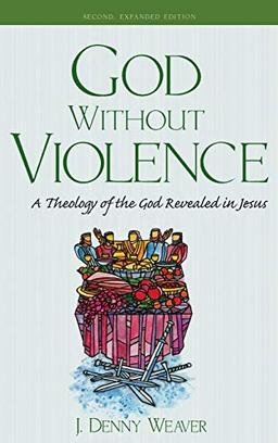 God Without Violence, Second Edition: A Theology of the God Revealed in Jesus