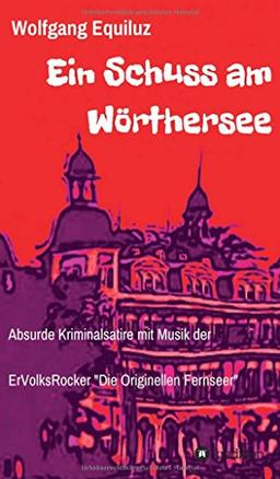 Ein Schuss am Wörthersee: Absurde Kriminalsatire mit Musik