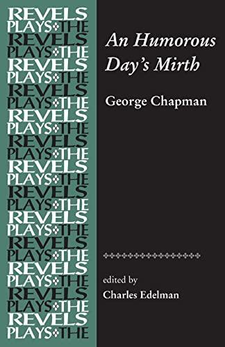 An Humorous Day's Mirth: by George Chapman (The Revel Plays)