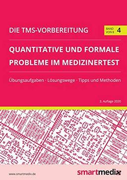 Die TMS-Vorbereitung 2020 Band 4: Quantitative und formale Probleme im Medizinertest mit Übungsaufgaben, Lösungsstrategien, Tipps und Methoden (Übungsbuch für den Test für Medizinische Studiengänge)