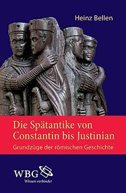 Die Spätantike von Constantin bis Justinian: Grundzüge der römischen Geschichte