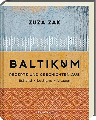 Baltikum: Rezepte und Geschichten aus Estland, Lettland & Litauen - Traditionelle und moderen Rezepte