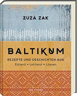 Baltikum: Rezepte und Geschichten aus Estland, Lettland & Litauen - Traditionelle und moderen Rezepte