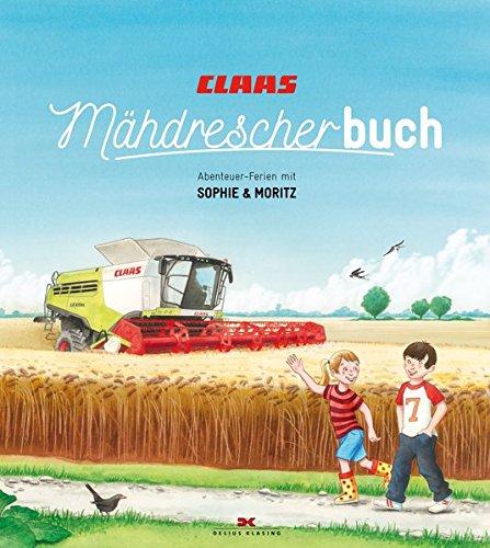 CLAAS. Mähdrescherbuch: Abenteuer-Ferien mit Sophie und Moritz