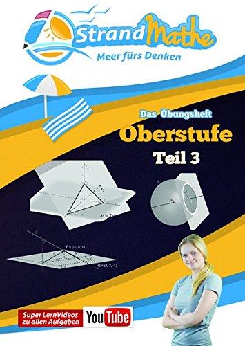 Mathematik Oberstufe Teil 3 - Vektorrechnung Abitur StrandMathe Übungsheft und Lernheft Gymnasium Klasse 12/13: Matheaufgaben der Schule üben - ... Ebenen und Kugeln (StrandMathe Oberstufe)