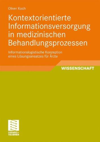 Kontextorientierte Informationsversorgung in medizinischen Behandlungsprozessen: Informationslogistische Konzeption eines Lösungsansatzes für Ärzte . ... und intelligenter Datenauswertung)