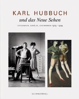 Karl Hubbuch und das neue Sehen. Photographien, Gemälde, Zeichnungen: Katalog Münchner Stadtmuseum