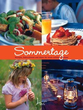 Sommertage: Rezepte,Dekorationen und Ideen für einen schönen Sommer