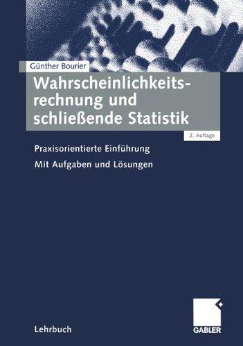 Wahrscheinlichkeitsrechnung und schließende Statistik . Praxisorientierte Einführung. Mit Aufgaben und Lösungen