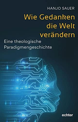 Wie Gedanken die Welt verändern: Eine christliche Paradigmengeschichte