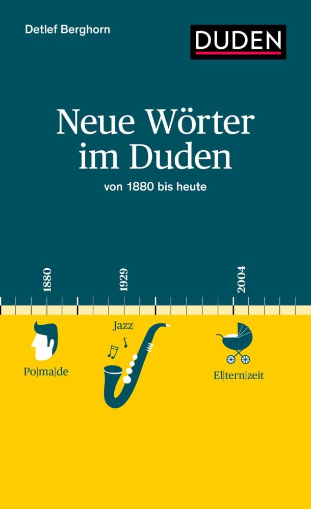 Neue Wörter im Duden: von 1880 bis heute (Duden - Sachbuch)