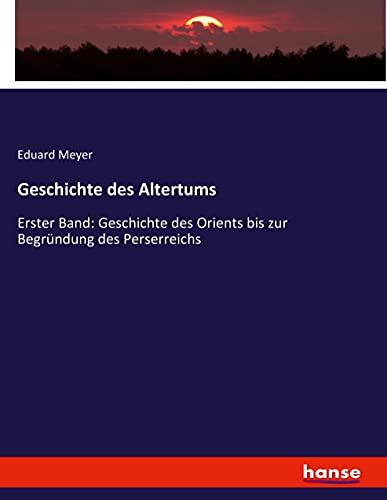 Geschichte des Altertums: Erster Band: Geschichte des Orients bis zur Begründung des Perserreichs