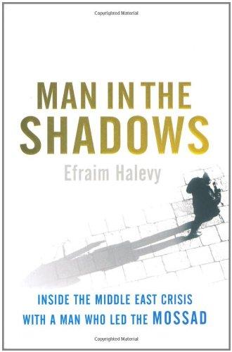 Man in the Shadows: Inside the MIddle East Crisis with a Man Who Led the Mossad