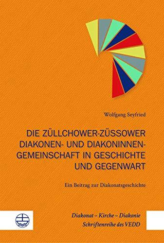 Die Züllchower-Züssower Diakonen- und Diakoninnengemeinschaft in Geschichte und Gegenwart: Ein Beitrag zur Diakonatsgeschichte (Diakonat – Kirche – Diakonie: Schriftenreihe des VEDD (DKD))