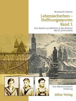 Lebensscherben - Hoffnungsspuren. Eine Familie aus Schlesien in den Stürmen des 20. Jahrhunderts.: Eine dokumentarische Erzählung. Bd. 1: Von den Anfängen bis 1943