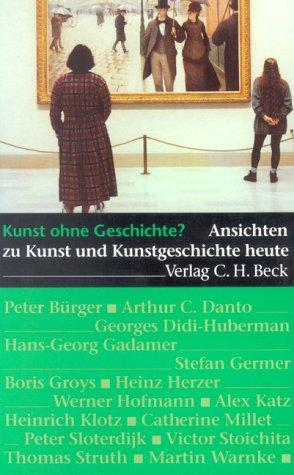 Kunst ohne Geschichte? Ansichten zu Kunst und Kunstgeschichte heute