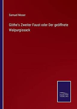 Göthe's Zweiter Faust oder Der geöffnete Walpurgissack