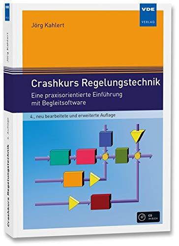 Crashkurs Regelungstechnik: Eine praxisorientierte Einführung mit Begleitsoftware: Eine praxisorientierte Einfhrung mit Begleitsoftware