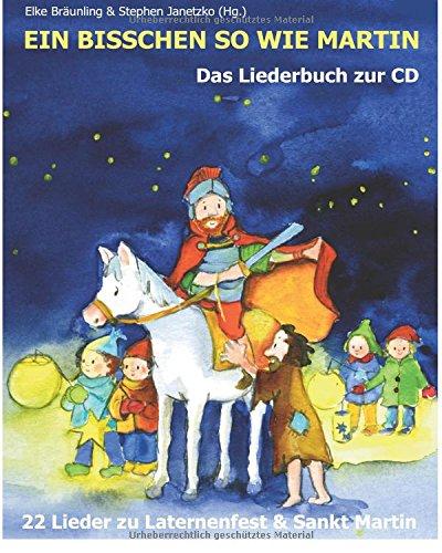 Ein bisschen so wie Martin: 22 Lieder zu Laternenfest und Sankt Martin