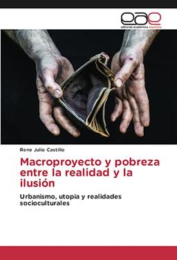 Macroproyecto y pobreza entre la realidad y la ilusión: Urbanismo, utopia y realidades socioculturales