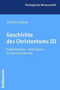 Geschichte des Christentums 3: Spätmittelalter - Reformation - Konfessionalisierung: BD 3 (Theologische Wissenschaft)