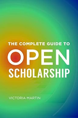 The Complete Guide to Open Scholarship