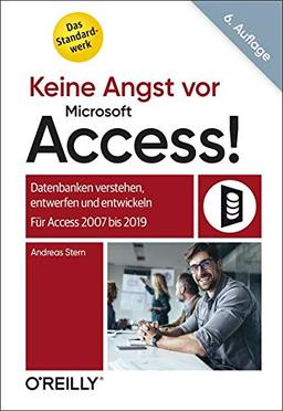 Keine Angst vor Microsoft Access!: Datenbanken verstehen, entwerfen und entwickeln -  Für Access 2007 bis 2019