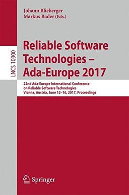 Reliable Software Technologies - Ada-Europe 2017: 22nd Ada-Europe International Conference on Reliable Software Technologies, Vienna, Austria, June ... (Lecture Notes in Computer Science)