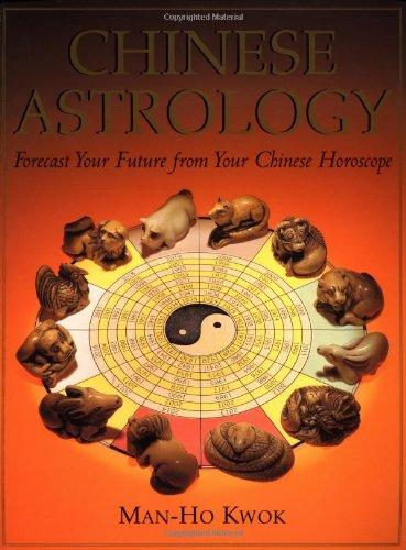 Chinese Astrology: Forecast Your Future from Your Chinese Horoscope